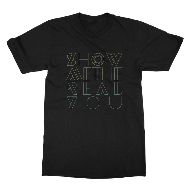 Show Me The Real You Tee