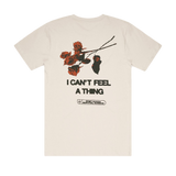 I Can't Feel A Thing Tee