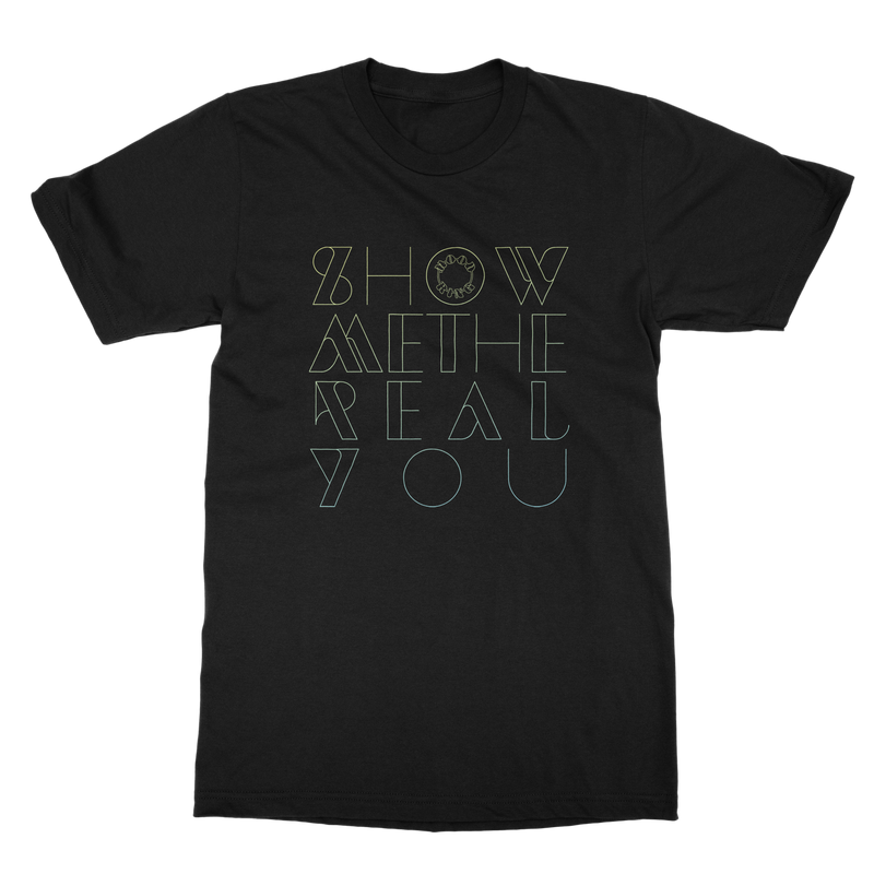 Show Me The Real You Tee